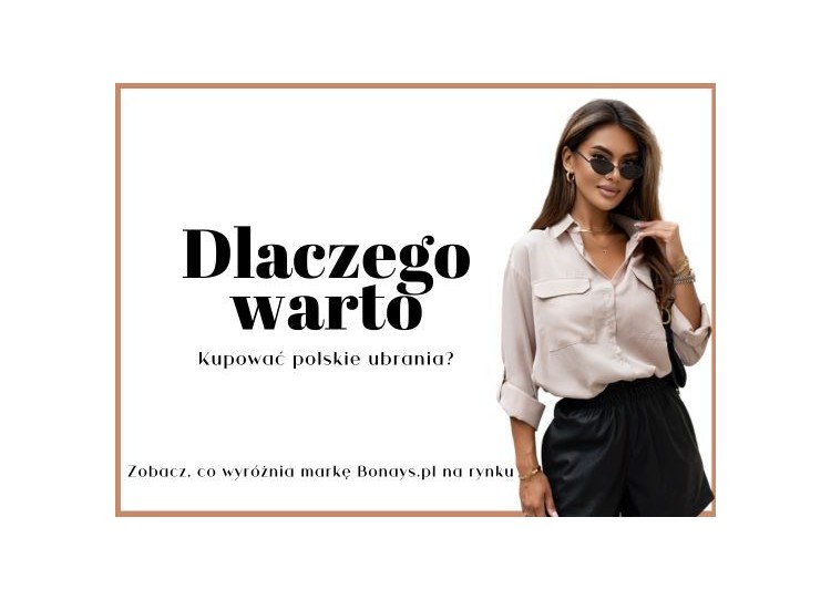 Dlaczego warto kupować polskie ubrania damskie